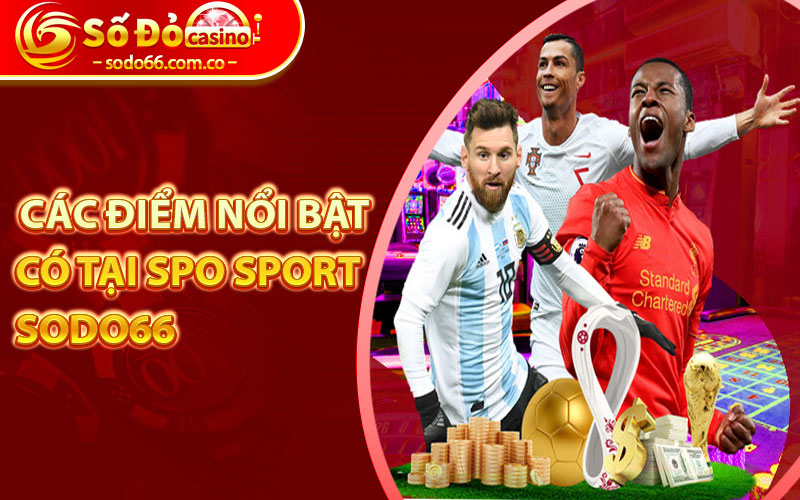 Spo Sport Sodo66 - Thiên Đường Cá Cược Đầy Kịch Tính 6 Các điểm nổi bật có tại Spo Sport Sodo66