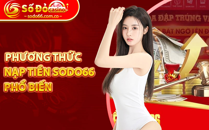 Nạp Tiền Sodo66 - Chi Tiết Các Bước Nạp Tiền Nhanh Chóng 7 Các phương thức nạp tiền Sodo66 phổ biến