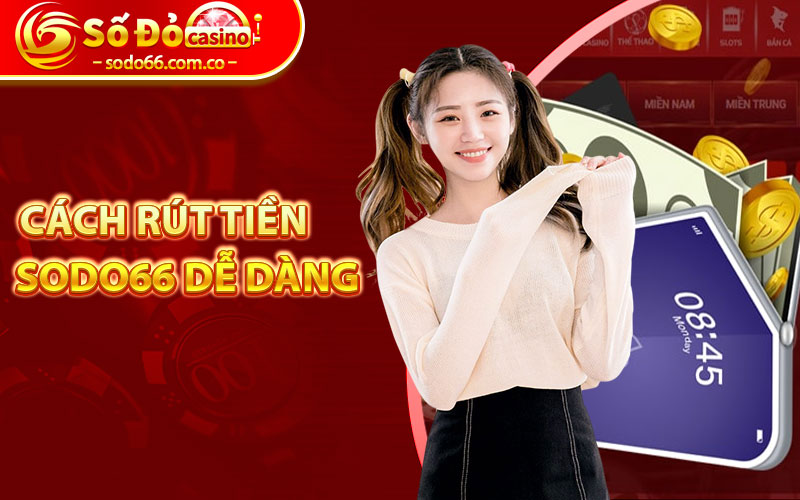 Rút Tiền Sodo66 - Hướng Dẫn Cách Rút Tiền Và Những Điều Cần Lưu Ý 7 Cách rút tiền Sodo66 dễ dàng và tin cậy