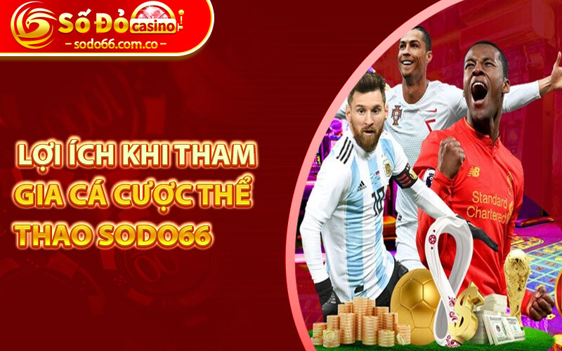 Thể thao Sodo66 - Thiên Đường Cá Cược Cùng Đam Mê Hấp Dẫn 6 Lợi ích khi tham gia cá cược thể thao Sodo66