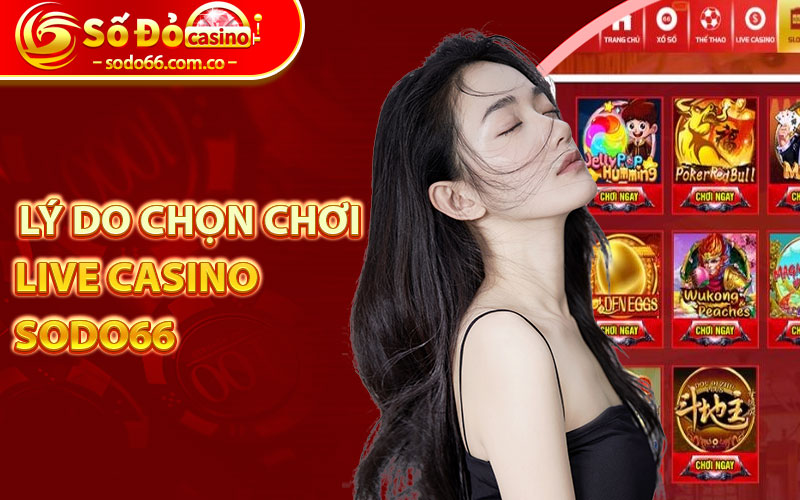 Sodo66 Casino - Sảnh Cá Cược Trải Nghiệm Sòng Bạc Trực Tuyến 6 Lý do chọn chơi live casino sodo66