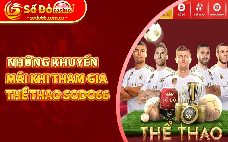 Thể thao Sodo66 - Thiên Đường Cá Cược Cùng Đam Mê Hấp Dẫn 7 Những khuyến mãi khi tham gia thể thao sodo66