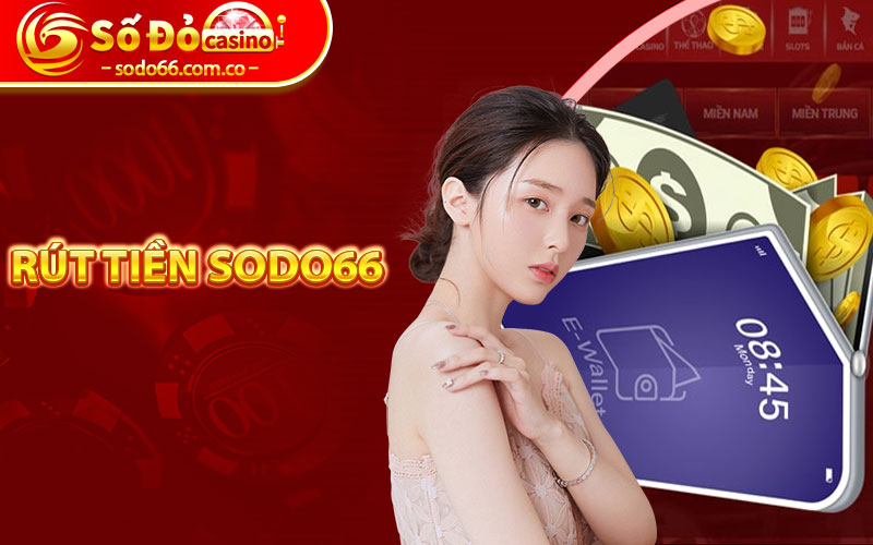 Rút Tiền Sodo66 - Hướng Dẫn Cách Rút Tiền Và Những Điều Cần Lưu Ý 5 rút tiền sodo66