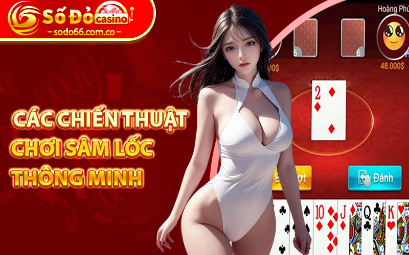 Sâm Lốc - Game Đổi Thưởng Dễ Chơi Nhất Hiện Nay 7 Các chiến thuật chơi Sâm Lốc thông minh