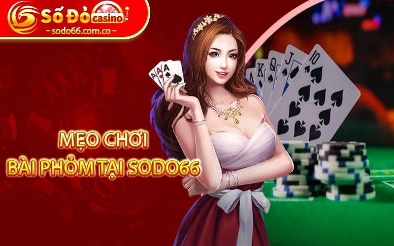 Bài Phỏm - Game Đổi Thưởng Hot Nhất Tại SODO66 Hiện Nay 5 Mẹo chơi bài phỏm tại SODO66