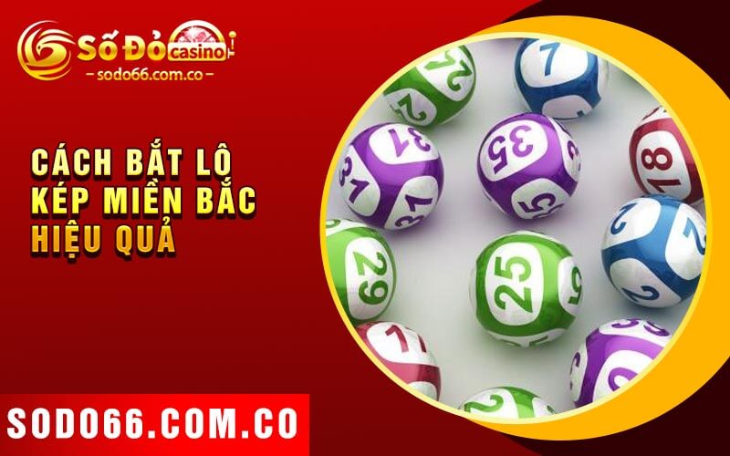 Lô Kép Miền Bắc - Phương Pháp Soi Cầu Thông Minh 3 Cách bắt lô kép miền bắc hiệu quả