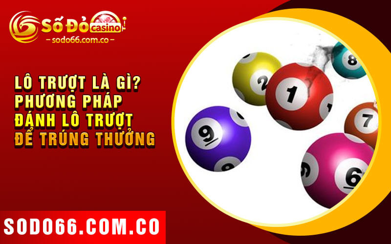 Lô Trượt Là Gì - Soi Cầu Lô Trượt Tăng Cơ Hội Trúng Thưởng 5 Lô trượt là gì? Phương pháp đánh lô trượt để trúng thưởng
