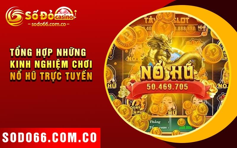 Nổ Hũ Trực Tuyến - Chọn Nhà Cái Uy Tín Để Tận Hưởng Trò Chơi 3 Tổng Hợp Những Kinh Nghiệm Chơi Nổ Hũ Trực Tuyến