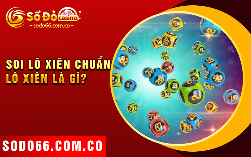 Soi Lô Xiên Chuẩn - Cách Thức Gia Tăng Cơ Hội Trúng Thưởng 3 Soi Lô Xiên Chuẩn – Lô Xiên là gì?