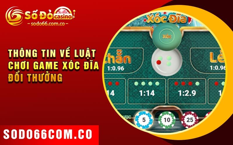 Game Xóc Đĩa Đổi Thưởng - Chiến Thuật Mẹo Chơi Hiệu Quả 3 Thông tin về luật chơi game xóc đĩa đổi thưởng
