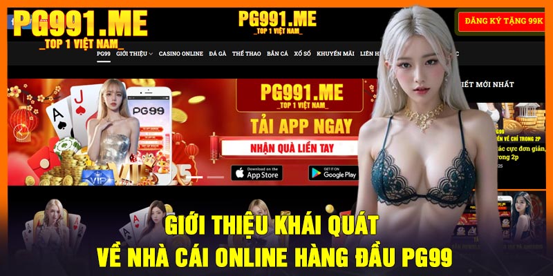 Đăng Ký PG99 – Các Bước Đơn Giản Để Trở Thành Hội Viên 4 Giới thiệu khái quát về nhà cái online hàng đầu PG99